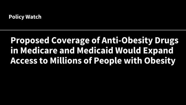 Proposed Coverage of Anti-Obesity Drugs in Medicare and Medicaid Would Expand Access to Millions of People with Obesity